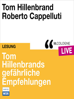 cover image of Tom Hillenbrands gefährliche Empfehlungen--lit.COLOGNE live (ungekürzt)